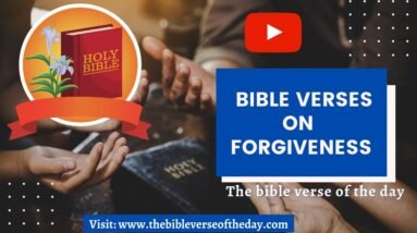 Bible Verses On Forgiveness - [Forgiveness In The Bible!]